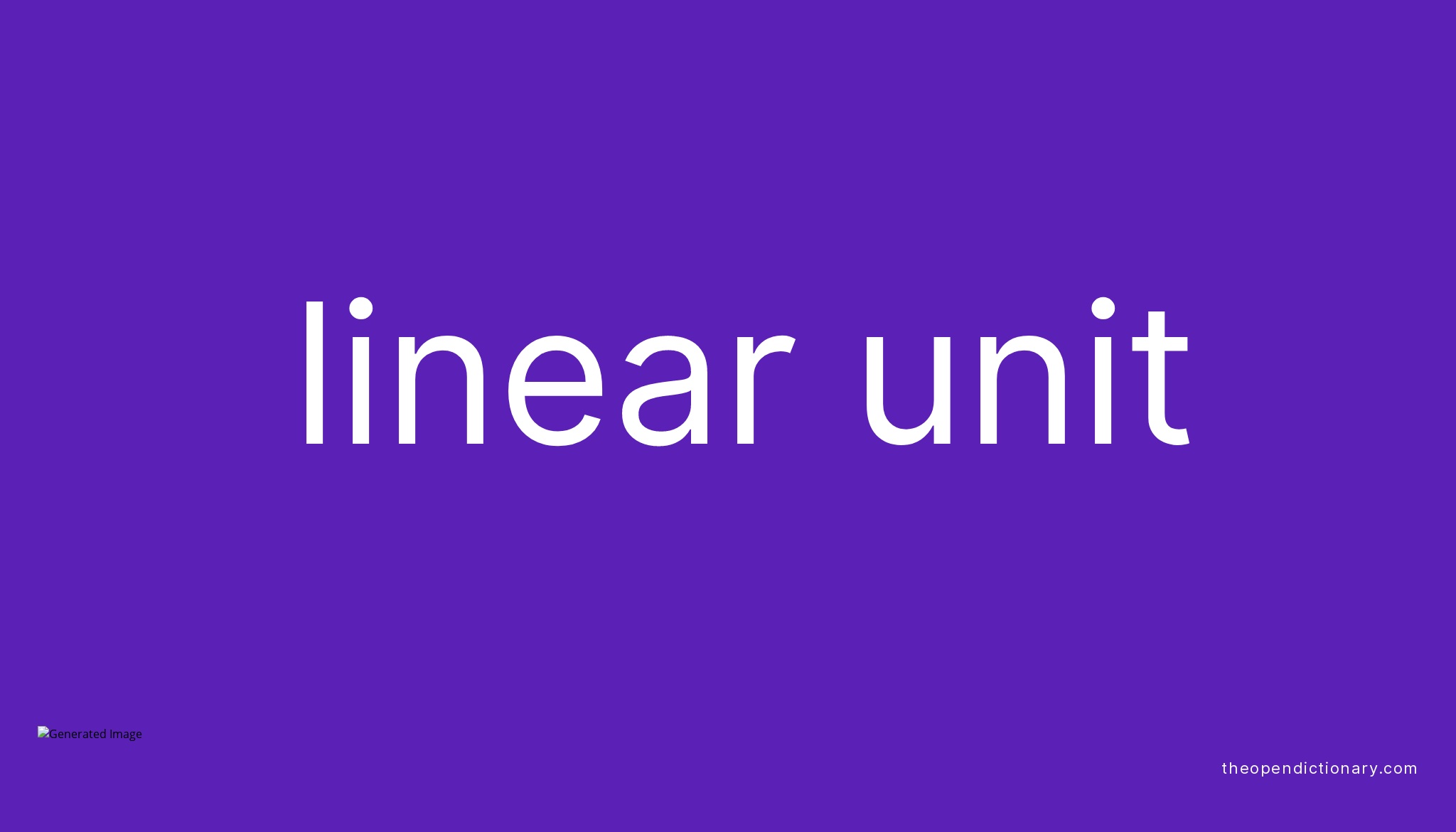 Linear unit Meaning of Linear unit Definition of Linear unit